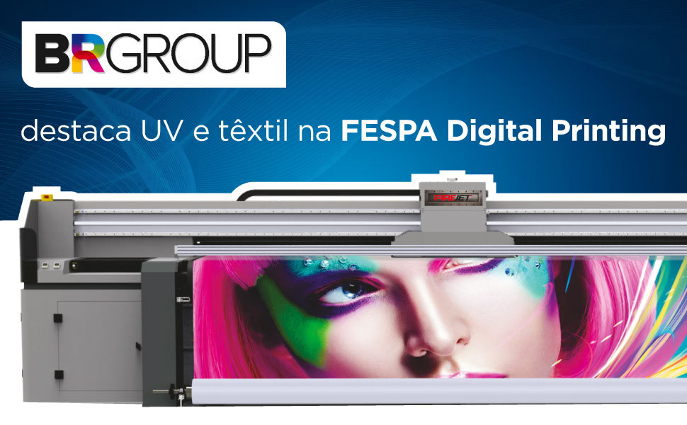 Impressão UV e têxtil são destaques da BR Group para FESPA Digital Printing