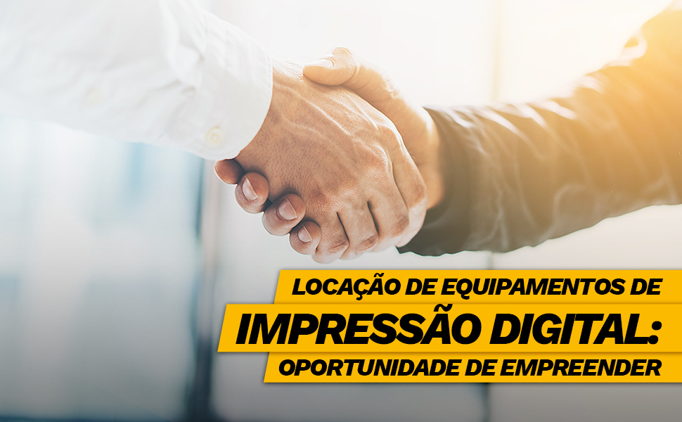 Locação de equipamentos de impressão digital: oportunidade de empreender