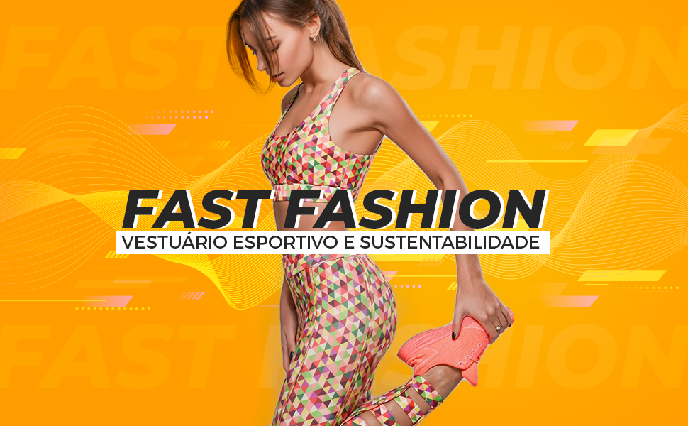 Fast fashion, vestuário esportivo e sustentabilidade