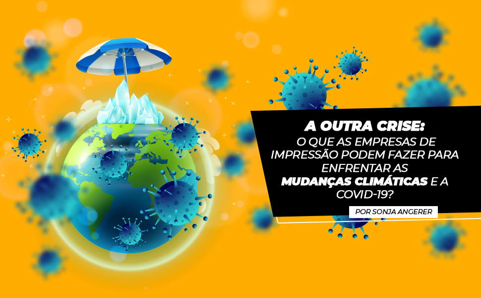 Artigo - A outra crise: o que as empresas de impressão podem fazer para enfrentar as mudanças climáticas e a COVID-19?