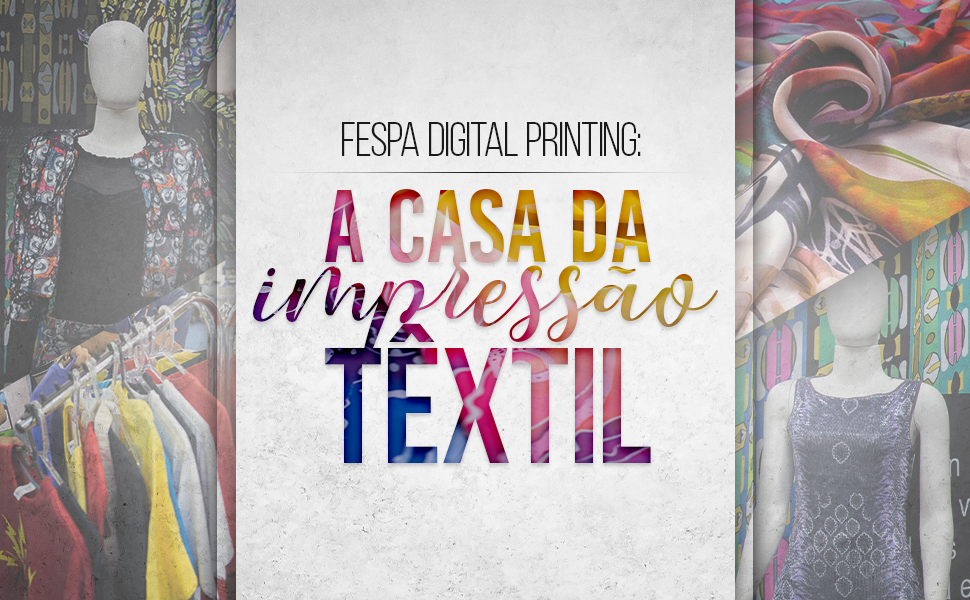 O mundo da impressão digital têxtil na FESPA Digital Printing