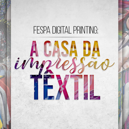 O mundo da impressão digital têxtil na FESPA Digital Printing