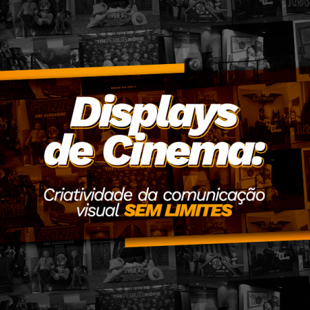 Displays de cinema: criatividade da comunicação visual sem limites