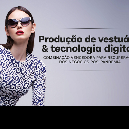 Produção de vestuário e tecnologia digital - combinação vencedora para recuperação dos negócios pós-pandemia