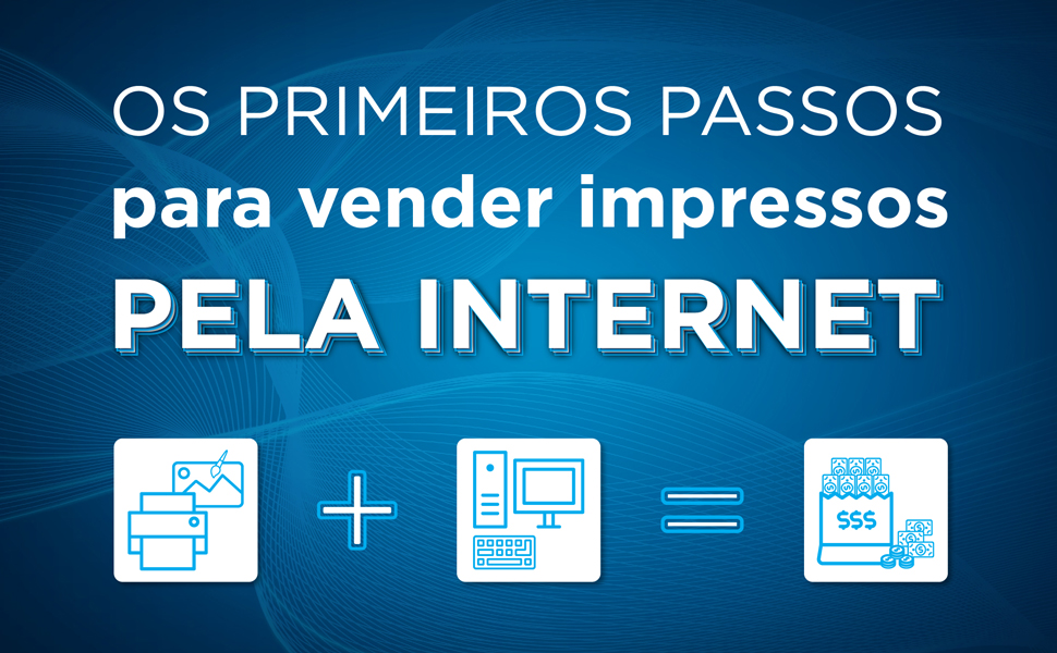 Os primeiros passos para vender impressos pela internet