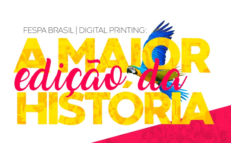 FESPA Brasil | Digital Printing 2019: a maior edição da história