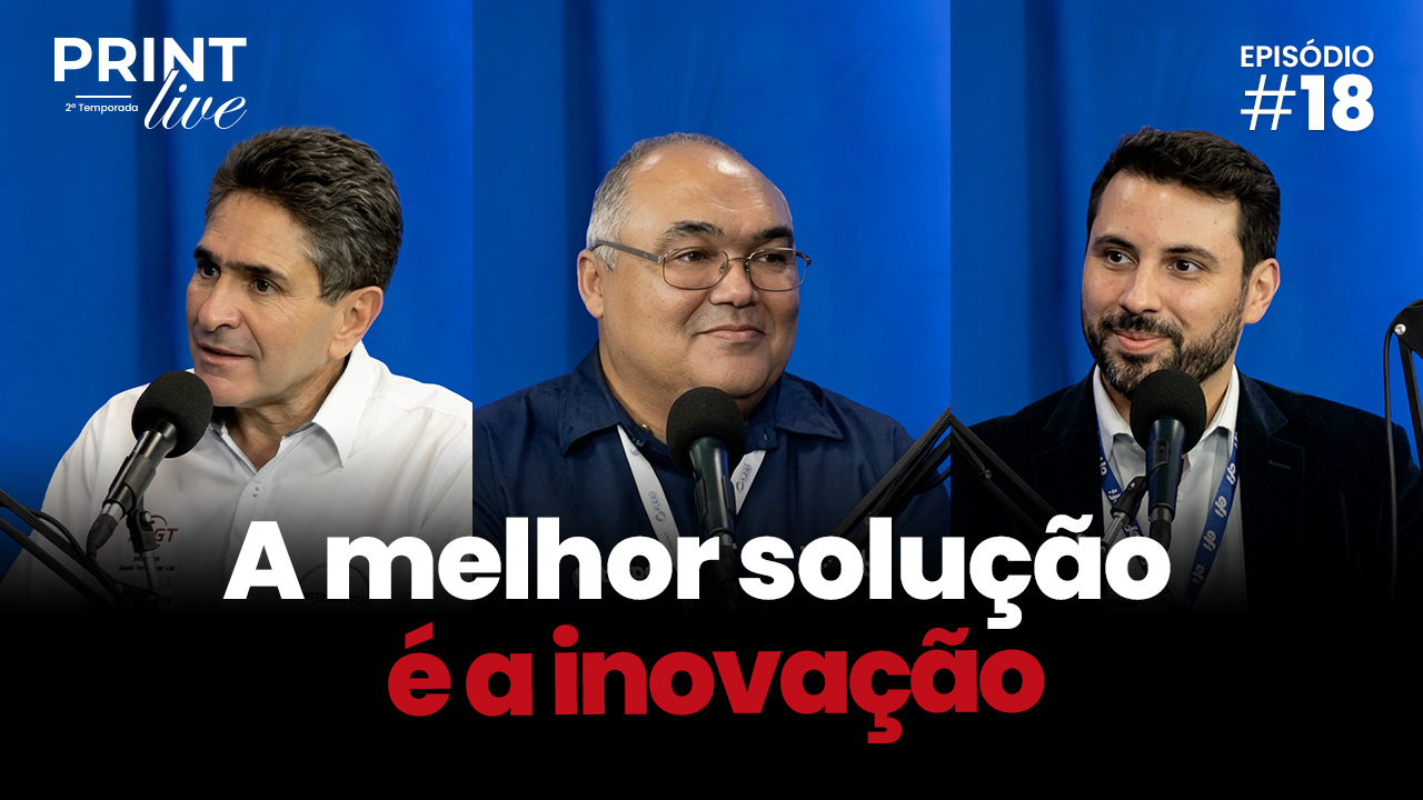 Inovar é lucrar! Nova era do mercado de impressão em debate no PRINT LIVE