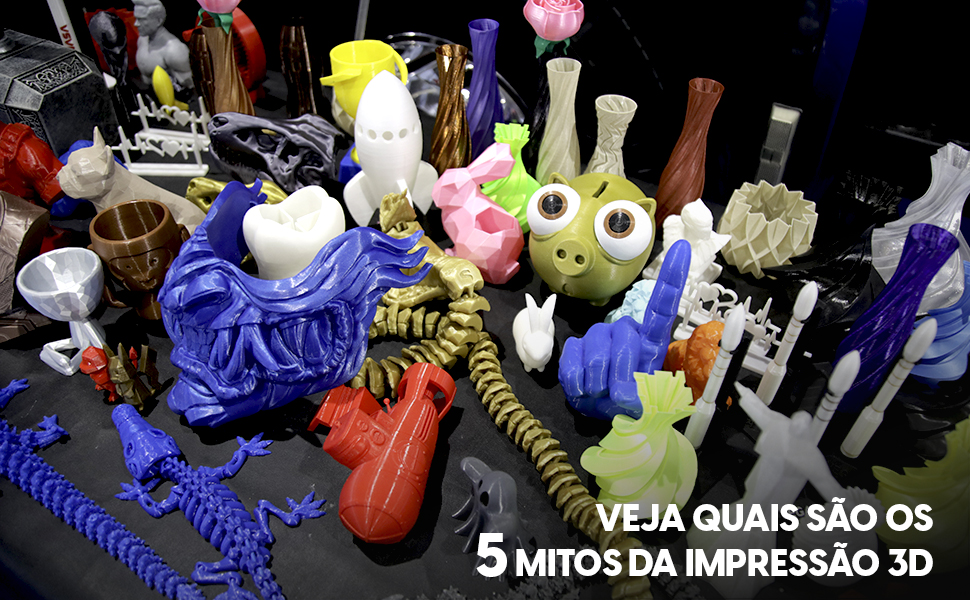 Os 5 mitos da impressão 3D